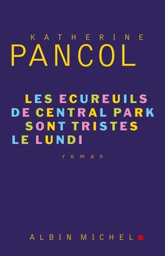 écureuils de Central Park sont tristes le lundi (Les) : roman / Katherine Pancol | Pancol, Katherine (1949-) - écrivaine française. Auteur