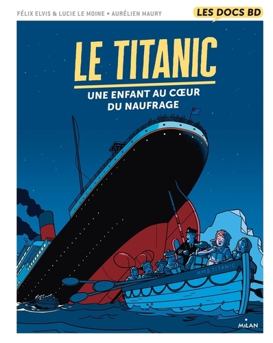 Le Titanic : une enfant au coeur du naufrage / Lucie Le Moine, Félix Elvis, scénaristes | Le Moine , Lucie - scénariste française. Scénariste