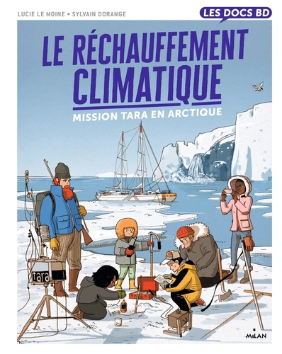 Le réchauffement climatique : mission Tara en arctique / Lucie Le Moine, scénariste | Le Moine , Lucie - scénariste française. Scénariste