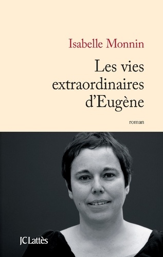 vies extraordinaires d'Eugène (Les) / Isabelle Monnin | Monnin, Isabelle (19..-) - écrivaine française. Auteur