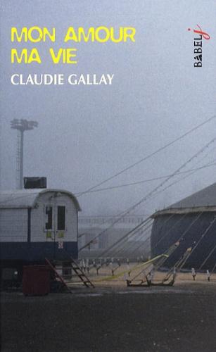 Mon amour ma vie / Claudie Gallay | Gallay, Claudie (1961-) - écrivaine française. Auteur