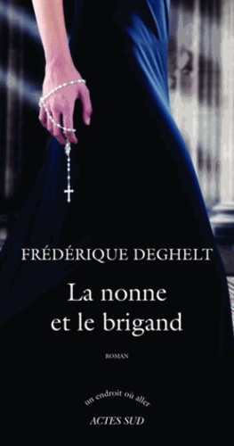 nonne et le brigand (La) : roman / Frédérique Deghelt | Deghelt, Frédérique (19..-) - écrivaine française. Auteur