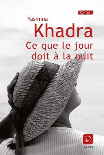 Ce que le jour doit à la nuit. 1ère partie / Yasmina Khadra | Khadra, Yasmina (1955-) - écrivain algérien de langue française. Auteur